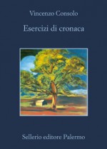 Esercizi di cronaca (La memoria) (Italian Edition) - Vincenzo Consolo, Salvatore Grassia