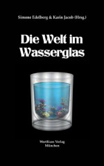 Die Welt im Wasserglas (AnthoKuss 4) - Niko Budden, S. L. Calvi, Stefan Cernohuby, Reni Dammrich, Gabriele Behrend, Yvonne Bergmann, Karsten Beuchert, Chenila Booker, Simone Edelberg, Karin Jacob