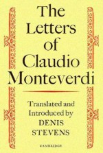 The Letters of Claudio Monteverdi - Claudio Monteverdi