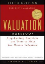 Valuation Workbook: Step-By-Step Exercises and Tests to Help You Master Valuation - McKinsey & Company Inc.