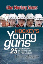 Hockey's Young Guns: 25 Inside Stories on Making it to the "Big Leagues" - Ryan Dixon, Ryan Kennedy, Ryan Kennedy, Pierre McGuire