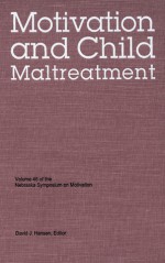 Nebraska Symposium on Motivation, 1998, Volume 46: Motivation and Child Maltreatment - Nebraska Symposium, David J. Hansen, Nebraska Symposium