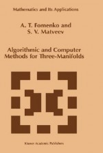 Algorithmic and Computer Methods for Three-Manifolds - A.T. Fomenko