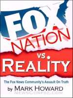 Fox Nation vs. Reality: The Fox News Community's Assault On Truth - Mark Howard