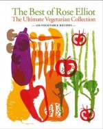 The Best of Rose Elliot: The ultimate vegetarian colletion - Rose Elliot