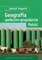 Geografia społeczno-gospodarcza Polski. - Henryk Rogacki