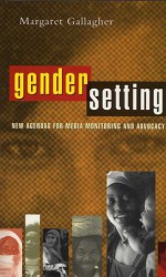 Gender Setting: New Agendas for Media Monitoring and Advocacy - Margaret Gallagher