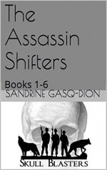 The Assassin Shifters: Books 1-6 - Sandrine Gasq-Dion, Jennifer Jacobson