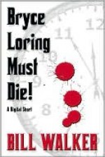 Bryce Loring Must Die! - Bill Walker