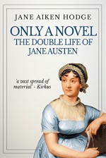 Only a Novel: The Double Life of Jane Austen - Jane Aiken Hodge