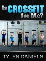 Is CrossFit For Me? A Beginner's Guide To Understanding CrossFit - Tyler Daniels