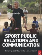 Sport Public Relations and Communication - Maria Hopwood, James Skinner, Paul Kitchin