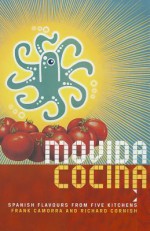 Movida Cocina: Spanish Flavous from Five Kitchens. Frank Camorra and Richard Cornish - Frank Camorra