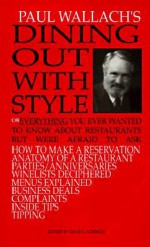 Dining Out with Style: Or Everything You Ever Wanted to Know about Dining Out But Were Afraid to Ask - Paul Wallach