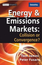 Energy and Emissions Markets: Collision or Convergence (Wiley Finance) - Tom James, Peter C. Fusaro