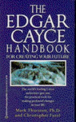 Edgar Cayce Handbook for Creating Your Future - Mark A. Thurston, Christopher Fazel