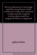 The ten pleasures of marriage and the second part The confession of the new married couple, - A Marsh