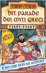 Hit parade dei miti greci - Terry Deary, M. Tickner, A. Gagni