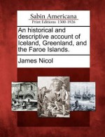 An Historical and Descriptive Account of Iceland, Greenland, and the Faroe Islands. - James Nicol