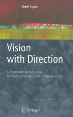 Vision with Direction: A Systematic Introduction to Image Processing and Computer Vision - Josef Bigun