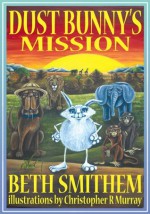 Dust Bunny's Mission - Beth Smithem