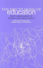 The Disciplining of Education: New Languages of Power and Resistance - Jerome Satterthwaite, Wendy Martin