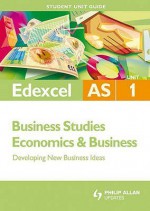 Edexcel As Business Studies/Economics And Business: Unit 1: Developing New Business Ideas (Edexcel As Level) - Brian Ellis