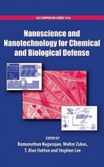 Nanoscience and Nanotechnology for Chemical and Biological Defense - R. Nagarajan, Stephen Lee, Walter Zukas, T. Alan Hatton