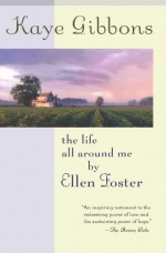 The Life All Around Me By Ellen Foster - Kaye Gibbons