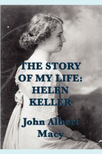 The Story of My Life: Helen Keller - Helen Keller, John Albert Macy