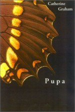 Pupa - Catherine Graham