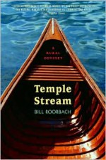 Temple Stream: A Rural Odyssey - Bill Roorbach