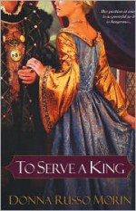 To Serve A King - Donna Russo Morin