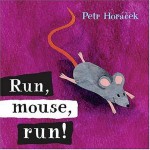 Run, Mouse, Run! - Petr Horáček