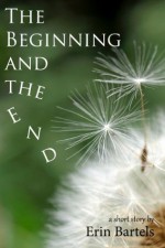 The Beginning and the End - Erin Bartels