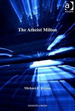 The Atheist Milton - Michael Bryson