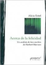 Acerca de La Felicidad - Alicia Entel