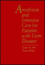 Anesthesia and Intensive Care for the Patient with Liver Disease - Gilbert Park