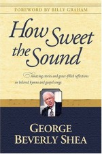 How Sweet the Sound - George Beverly Shea