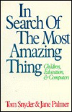 In Search of the Most Amazing Thing: Children, Education, and Computers - Tom Snyder