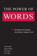 The Power of Words: Unveiling the Speaker and Writer's Hidden Craft - David S. Kaufer, Brian S. Butler, Suguru Ishizaki