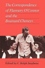 Correspondence of Flannery O'Connor and the Brainard Cheneys - C. Ralph Stephens