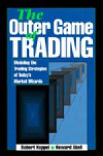 Outer Game of Trading: Modeling the Trading Strategies of Today's Market Wizards - Robert Koppel, Howard Abell