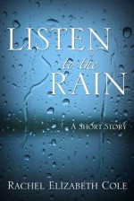 Listen to the Rain - Rachel Elizabeth Cole