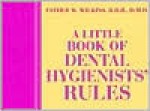 A Little Book of Dental Hygienists' Rules - Esther M. Wilkins, Robert Ed. Wilkins