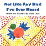 Not Like Any Bird I've Ever Heard - Judith Lewis