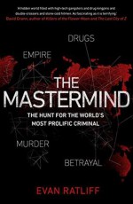 The Mastermind: Drugs. Empire. Murder. Betrayal - Evan Ratliff