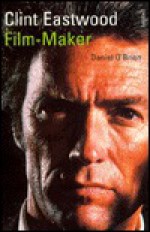 Clint Eastwood: Film Maker - Daniel O'Brien