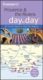 Frommer's Provence & the Riviera Day by Day - Anna Brooke