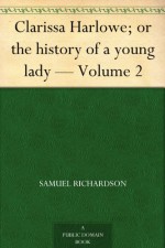 Clarissa Harlowe; or the history of a young lady - Volume 2 - Samuel Richardson